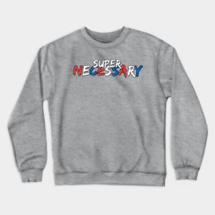 Super Necessary Crewneck Sweatshirt